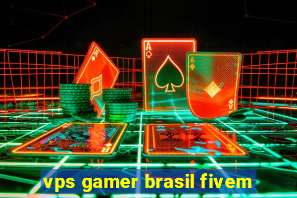 vps gamer brasil fivem